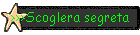 >>>Scoglera segreta